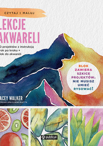 Lekcje akwareli. 20 projektów z instrukcją krok po kroku + blok do akwareli