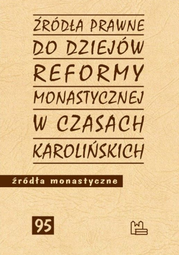 Źródła prawne do dziejów reformy monastycznej w czasach karolińskich