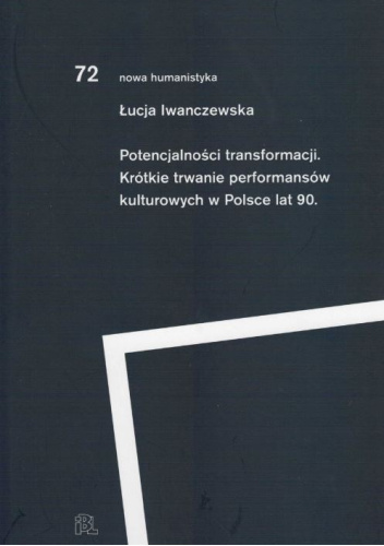 Potencjalności transformacji. Krótkie trwanie performansów kulturowych w Polsce lat 90