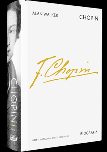 Chopin. Biografia. Tom 1: Warszawa–Paryż, 1810–1838