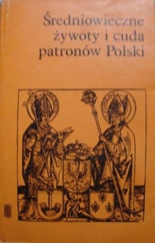 Średniowieczne żywoty i cuda patronów Polski