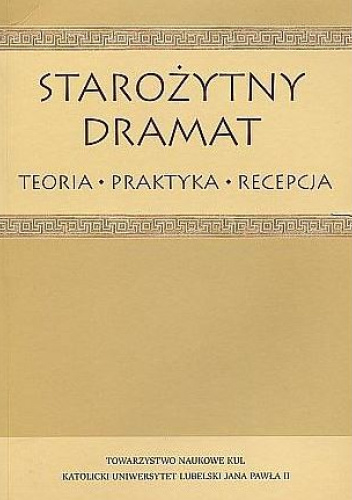 Starożytny dramat. Teoria, praktyka, recepcja