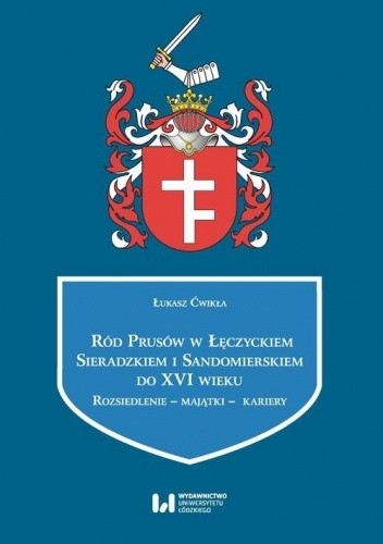 Ród Prusów w Łęczyckiem, Sieradzkiem i Sandomierskiem do XVI wieku. Rozsiedlenie - majątki - kariery
