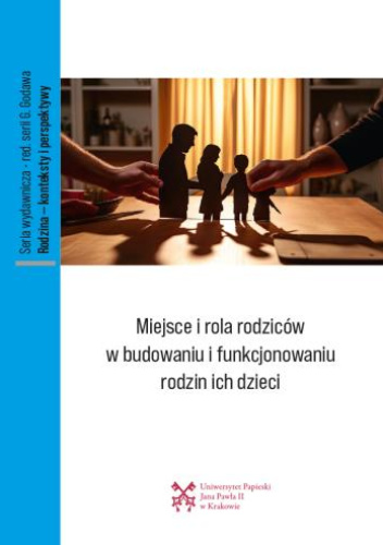 Miejsce i rola rodziców w budowaniu i funkcjonowaniu rodzin ich dzieci
