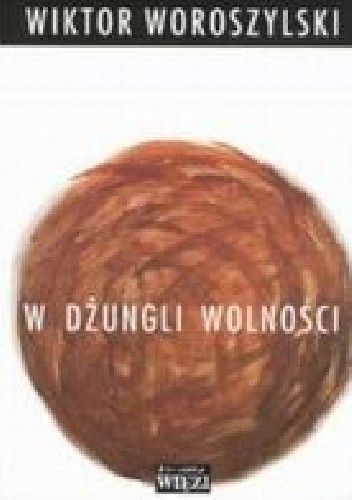 W dżungli wolności. Kronika prywatna 1989-1993, z zapisków z rozmaitym opóźnieniem i innych roztrząsań czasu tego ułożona