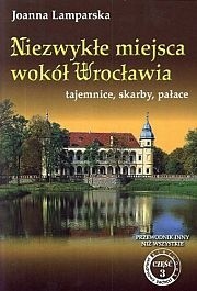 Niezwykłe miejsca wokół Wrocławia