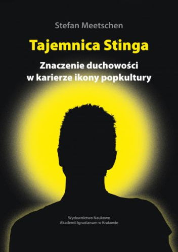 Tajemnica Stinga. Znaczenie duchowości w karierze ikony popkultury. Analiza kulturoznawcza