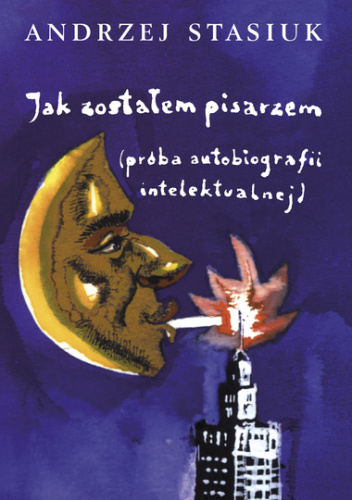 Jak zostałem pisarzem (próba autobiografii intelektualnej)