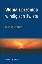 Wojna i przemoc w religiach świata. Fakty i przyczyny