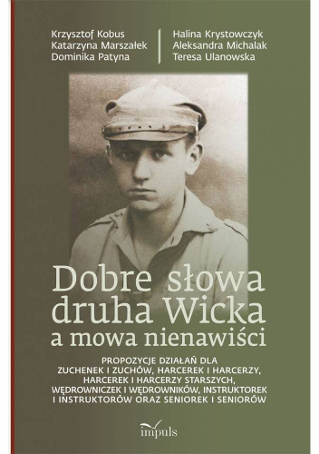 Dobre słowa druha Wicka a mowa  nienawiści. Propozycje działań dla zuchenek, harcerek i harcerzy, harcerek i harcerzy starszych, wędrowniczek i wędrowników, Instruktorek i instruktorów oraz seniorek i seniorów