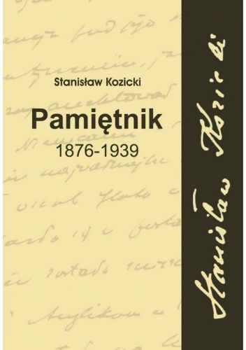 Stanisław Kozicki. Pamiętnik 1876 - 1939
