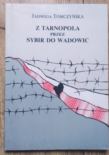 Z Tarnopola przez Sybir do Wadowic