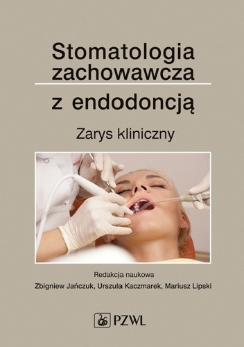 Stomatologia zachowawcza z endodoncją. Zarys kliniczny