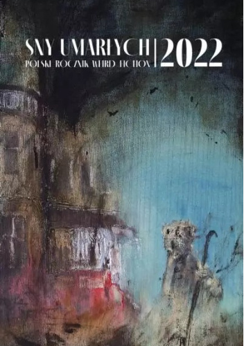 Sny umarłych 2022. Polski rocznik weird fiction