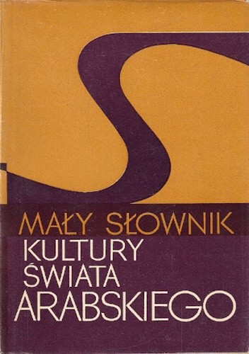 Mały słownik kultury świata arabskiego