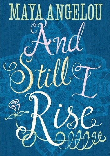 And Still I Rise