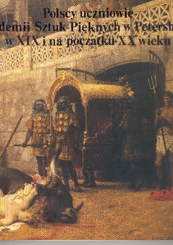 Polscy uczniowie Akademii Sztuk Pięknych w Petersburgu w XIX i na początku XX wieku