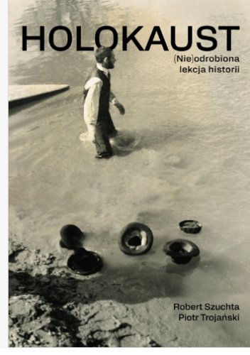 Holokaust. (Nie)odrobiona lekcja historii