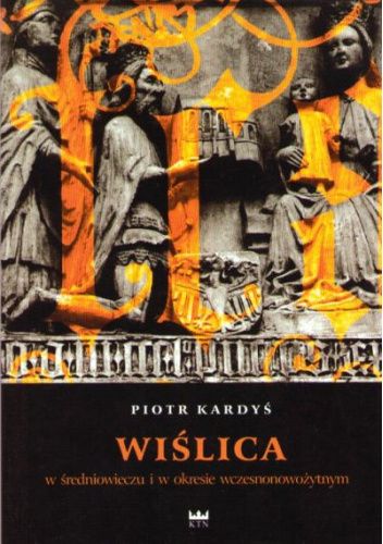 Wiślica w średniowieczu i w okresie wczesnonowożytnym: studia z dziejów miasta