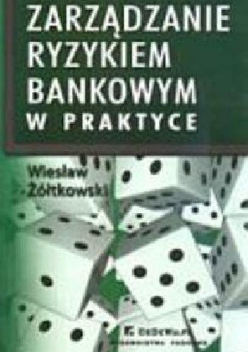 zarządzanie ryzykiem bankowym w praktyce