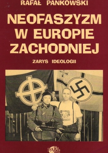 Neofaszyzm w Europie Zachodniej. Zarys ideologii