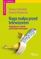 Naga małpa przed telewizorem. Popkultura w świetle psychologii ewolucyjnej