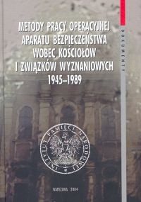 Metody pracy operacyjnej aparatu bezpieczeństwa wobec kościołów i związków wyznaniowych 1945-1989