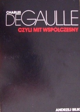 Charles de Gaulle, czyli mit współczesny