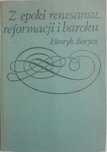 Z epoki renesansu, reformacji i baroku : prądy - idee - ludzie - książki