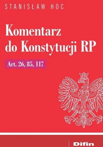 Komentarz do Konstytucji RP Art. 26, 85, 117