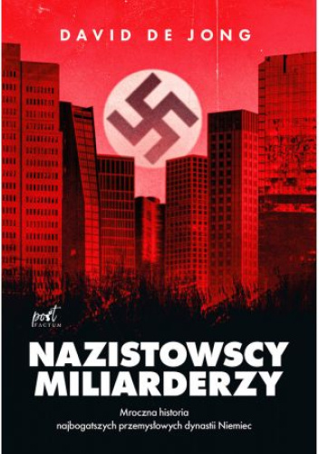 Nazistowscy miliarderzy. Mroczna historia najbogatszych przemysłowych dynastii Niemiec