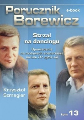 Porucznik Borewicz. Strzał na dancingu. TOM 13