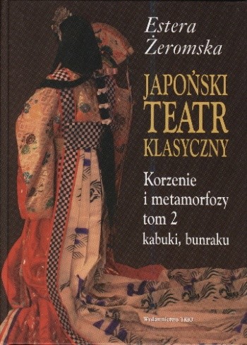 Japoński teatr klasyczny. Korzenie i metamorfozy tom 2, kabuki, bunraku