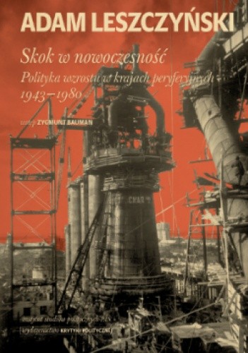 Skok w nowoczesność. Polityka wzrostu w krajach peryferyjnych 1943–1980