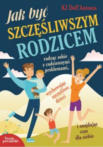 Jak być szczęśliwszym rodzicem