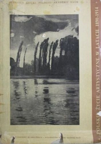 Polskie życie artystyczne. T. 1. W latach 1890–1914