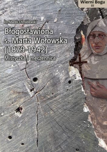 BŁOGOSŁAWIONA S. MARTA WOŁOWSKA. WIERNI BOGU T.III