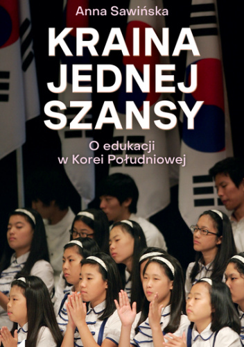 Kraina jednej szansy. O edukacji w Korei Południowej