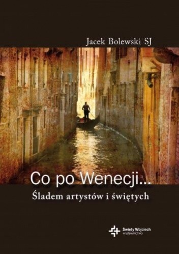 Co po Wenecji... Śladem arystów i świętych