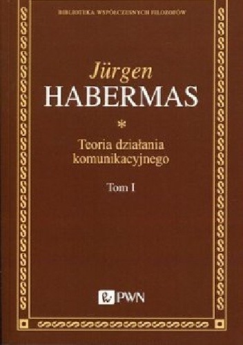 Teoria działania komunikacyjnego. Tom 1