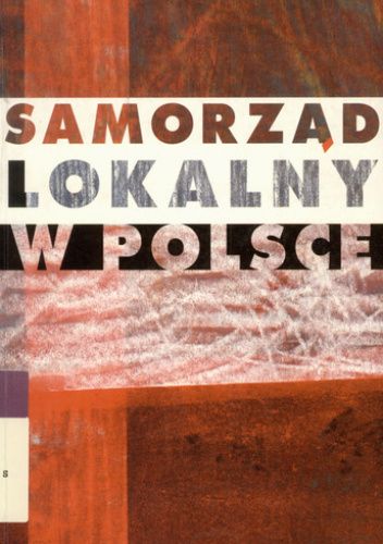 Samorząd lokalny w Polsce. Społeczno-polityczne aspekty funkcjonowania