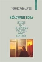 Królowanie Boga. Jeszcze trzy objaśnienia wyznania wiary Kościoła