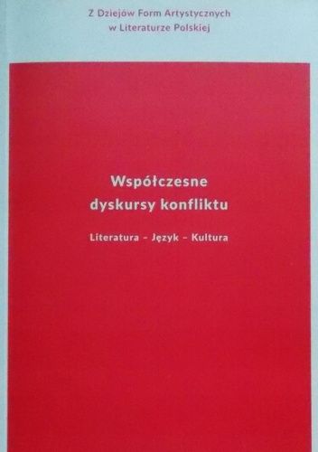 Współczesne dyskursy konfliktu. Literatura - język - kultura