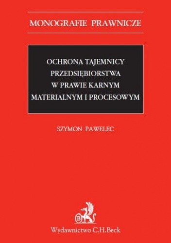 Ochrona tajemnicy przedsiębiorstwa w prawie karnym materialnym i procesowym