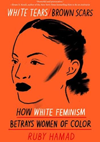 White Tears/Brown Scars: How White Feminism Betrays Women of Color