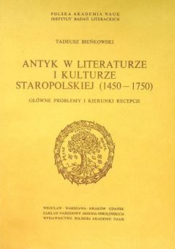 Antyk w literaturze i kulturze staropolskiej: (1450-1750). Główne problemy i kierunki recepcji