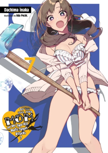 Do You Love Your Mom and Her Two-Hit Multi-Target Attacks?, Vol. 7 (light novel)