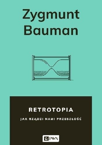 Retrotopia. Jak rządzi nami przeszłość