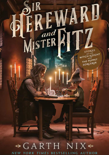 Sir Hereward and Mister Fitz: Stories of the Witch Knight and the Puppet Sorcerer