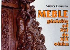 Meble gdańskie od XVI do XIX wieku